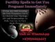 Are You Without a Child? Best Fertility Spells to Get Pregnant in 3 Weeks, Quick Spells That Work for Fertility (WhatsApp: +27836633417)